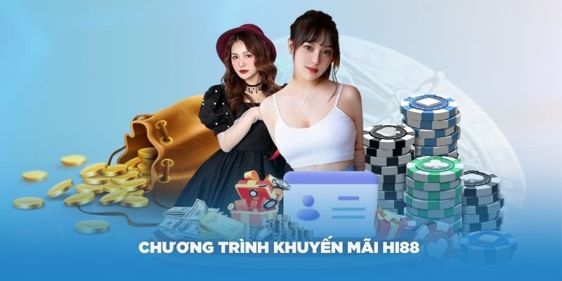 Chương trình khuyến mãi khủng chỉ có tại HI88
