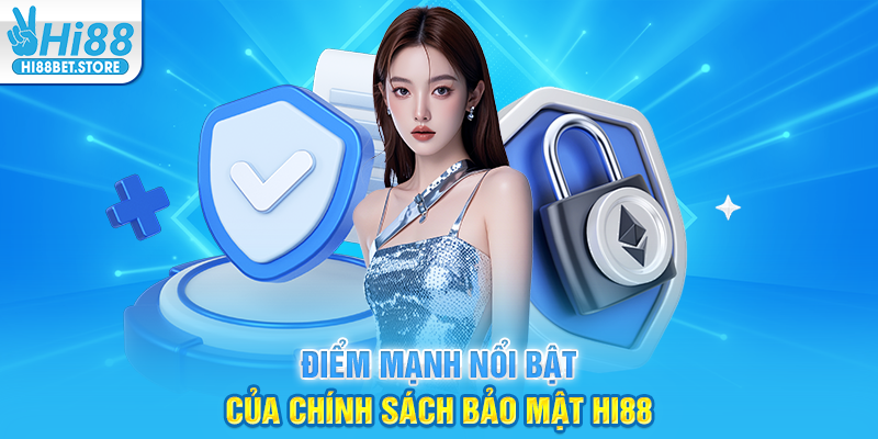 Điểm Mạnh Nổi Bật của Chính Sách Bảo Mật Hi88