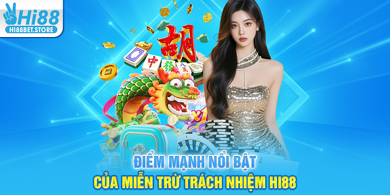 Điểm Mạnh Nổi Bật của Miễn Trừ Trách Nhiệm Hi88