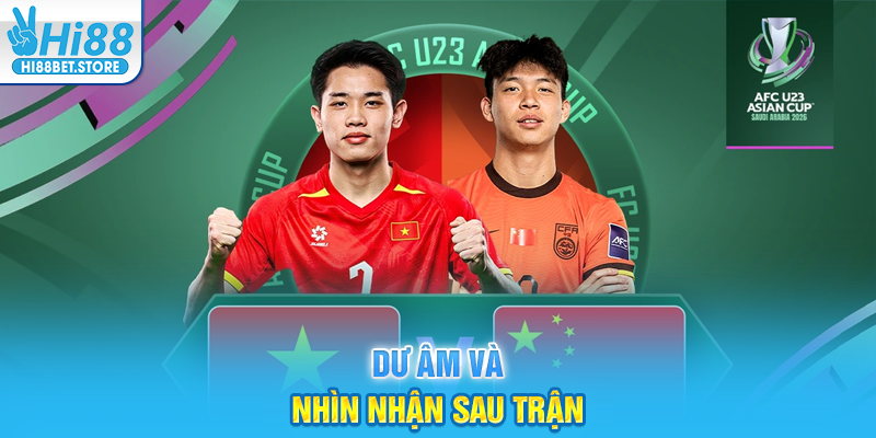 Dư Âm Và Nhìn Nhận Sau Trận