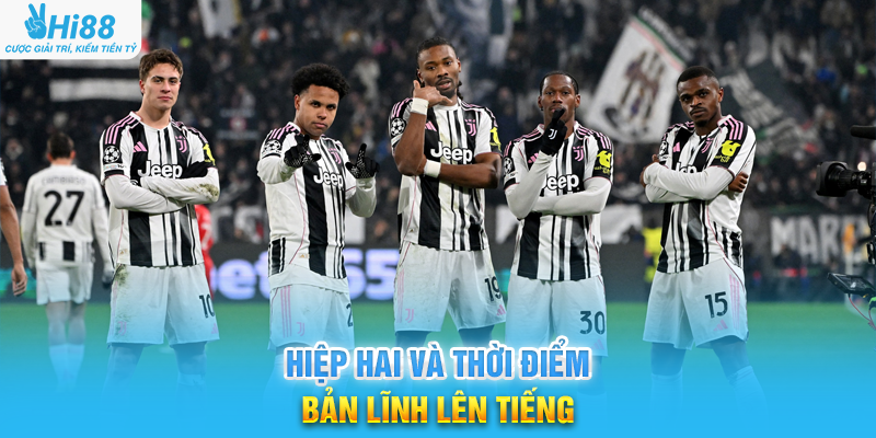 Hiệp Hai Và Thời Điểm Bản Lĩnh Lên Tiếng