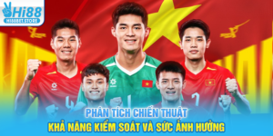 Phân Tích Chiến Thuật – Khả Năng Kiểm Soát Và Sức Ảnh Hưởng