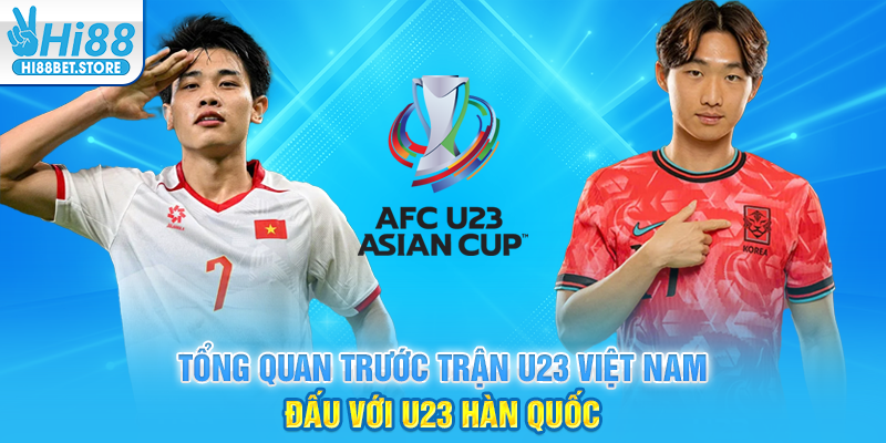 Tổng Quan Trước Trận U23 Việt Nam Đấu Với U23 Hàn Quốc