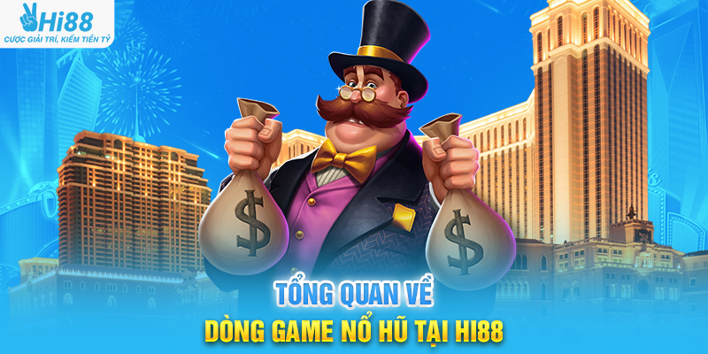 Tổng Quan Về Dòng Game Nổ Hũ Tại Hi88
