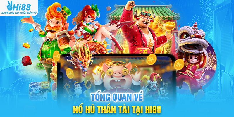 Tổng Quan Về Nổ Hũ Thần Tài Tại Hi88