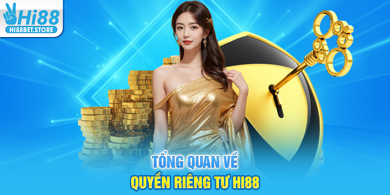 Tổng Quan Về Quyền Riêng Tư Hi88